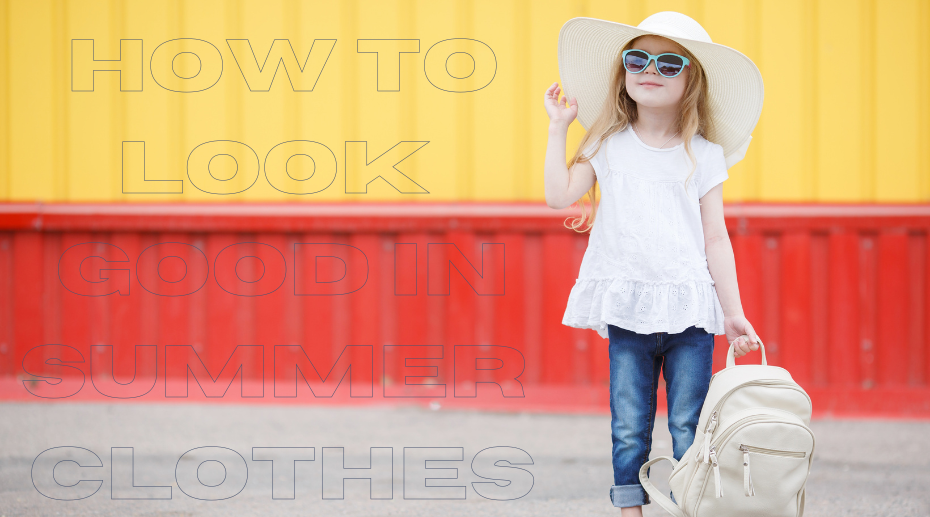 How to Look Good in Summer Clothes