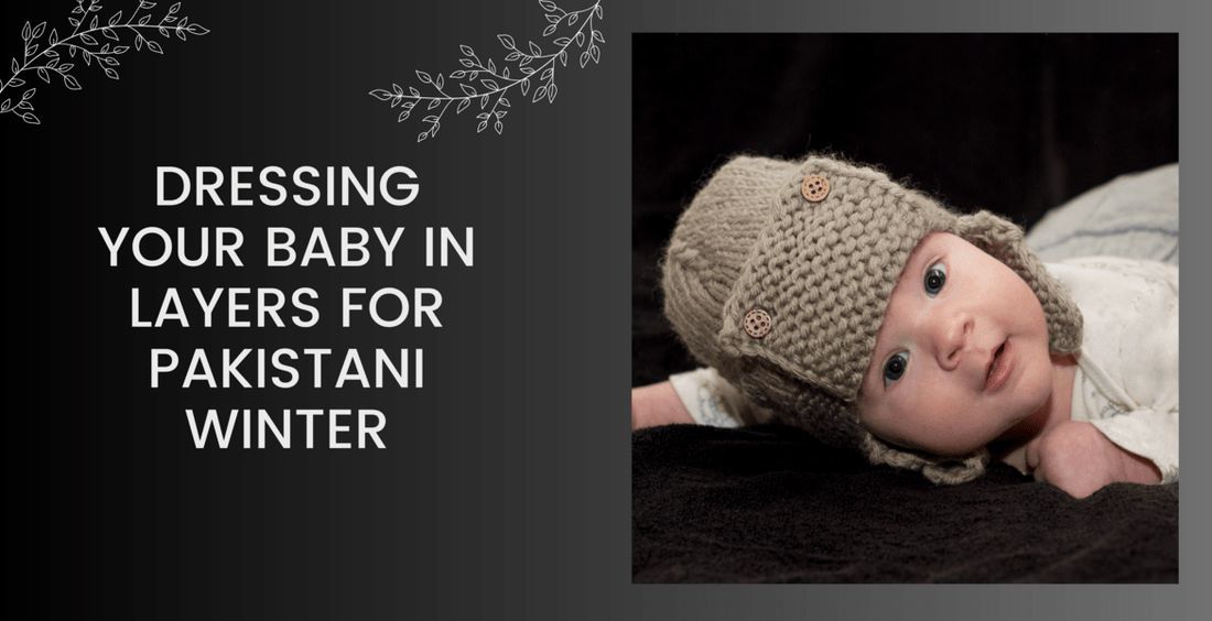 DRESSING YOUR BABY IN LAYERS FOR PAKISTANI WINTER